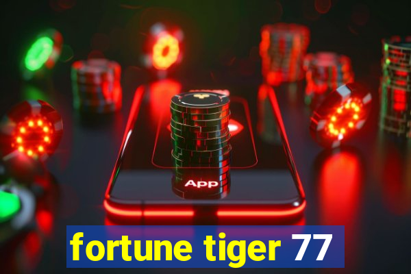 fortune tiger 77